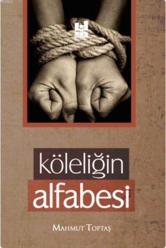 Köleliğin Alfabesi - Mahmut Toptaş - Mgv Yayınları