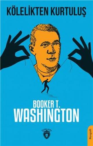 Kölelikten Kurtuluş - Booker T. Washington - Dorlion Yayınevi