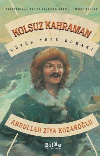 Kolsuz Kahraman - Büyük Türk Romanı - Abdullah Ziya Kozanoğlu - Bilge 