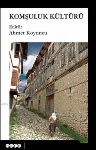 Komşuluk Kültürü - Ahmet Koyuncu - Hece Yayınları