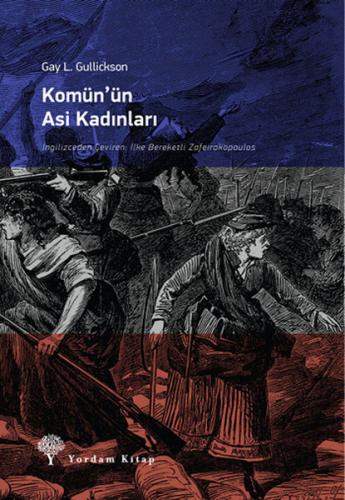 Komün'ün Asi Kadınları - Gay L. Gulickson - Yordam Kitap