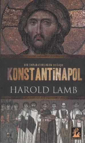 Bir İmparatorluğun Doğuşu Konstantinapol - Harold Lamb - İlgi Kültür S