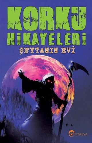 Korku Hikayaleri - Şeytanın Evi - Kolektif - Eftalya Kitap