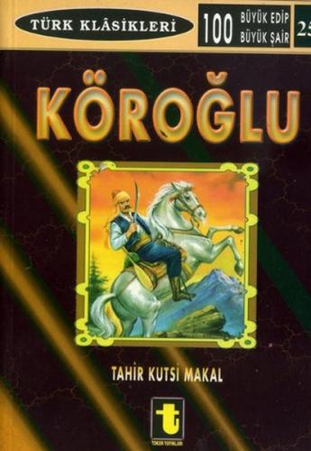 Köroğlu - Tahir Kutsi Makal - Toker Yayınları