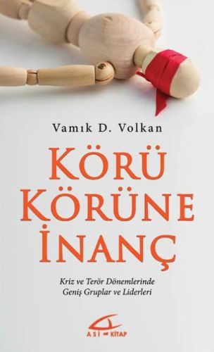 Körü Körüne İnanç - Vamık D. Volkan - Asi Kitap