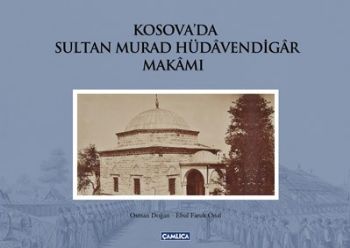 Kosova'da Sultan Murad Hüdavendigar Makamı (Ciltli) - Ebul Faruk Önal 