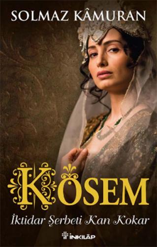 Kösem - İktidar Şerbeti Kan Kokar - Solmaz Kamuran - İnkılap Kitabevi