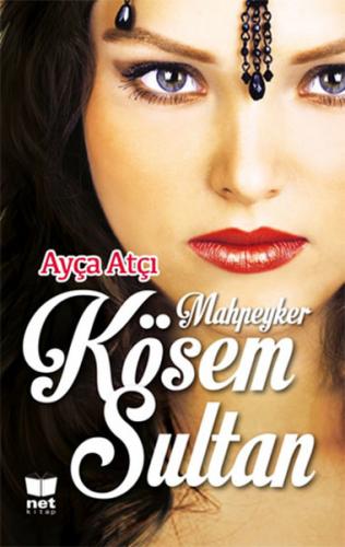 Kösem Sultan - Ayça Atçı - Net Kitap