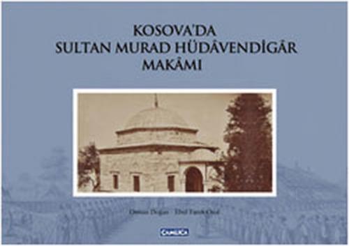 Kosova'da Sultan Murad Hüdavendigar Makamı - Ebul Faruk Önal - Çamlıca