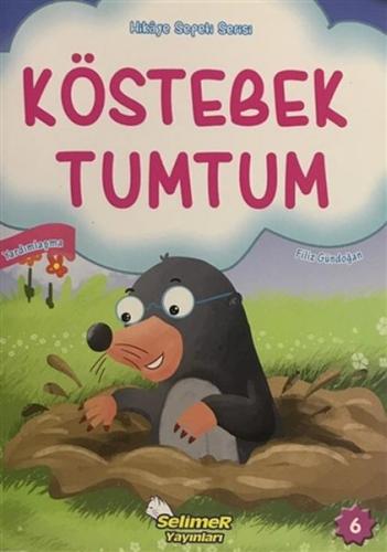 Köstebek Tumtum - Hikaye Sepeti Serisi 6 - Filiz Gündoğan - Selimer Ya