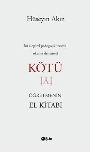 Kötü Öğretmenin El Kitabı - Hüseyin Akın - Şule Yayınları