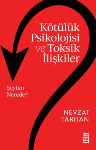 Kötülük Psikolojisi ve Toksik İlişkiler - Nevzat Tarhan - Timaş Yayınl