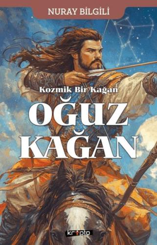 Kozmik Bir Kağan Oğuz Kağan - Nuray Bilgili - Kripto Basın Yayın