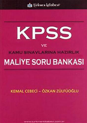 KPSS ve Kamu Sınavlarına Hazırlık Maliye Soru Bankası - Kemal Cebeci -