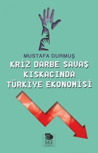 Kriz Darbe Savaş Kıskacında Türkiye Ekonomisi - Mustafa Durmuş - İmge 