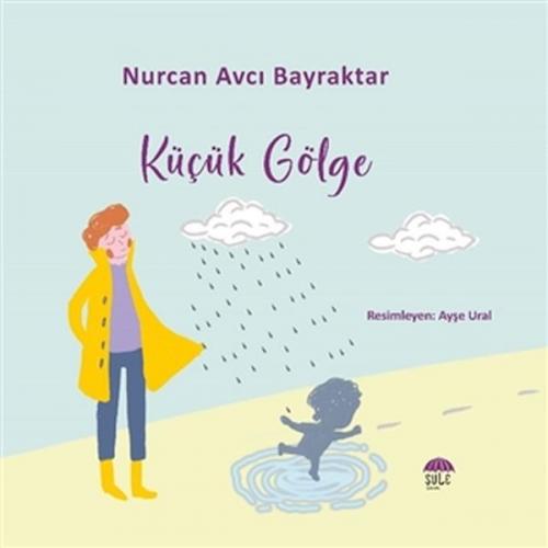 Küçük Gölge - Nurcan Avcı Bayraktar - Şule Yayınları