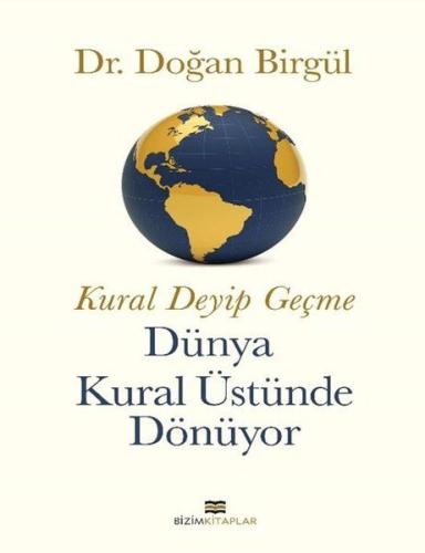 Kural Deyip Geçme Dünya Kural Üstüne Dönüyor - Dr. Doğan Birgül - Bizi