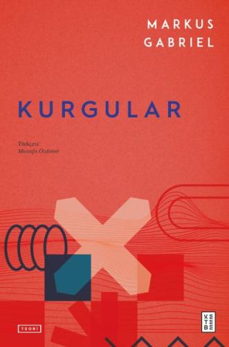 Kurgular - Markus Gabriel - Ketebe Yayınları