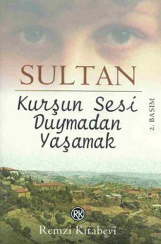 Kurşun Sesi Duymadan Yaşamak - Sultan - Remzi Kitabevi