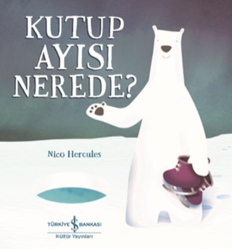 Kutup Ayısı Nerede? - Nico Hercules - İş Bankası Kültür Yayınları