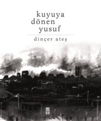 Kuyuya Dönen Yusuf - Dinçer Ateş - Timaş Yayınları