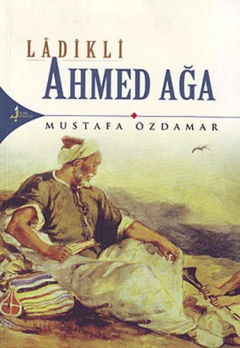 Ladikli Ahmed Ağa - Mustafa Özdamar - Kırk Kandil Yayınları