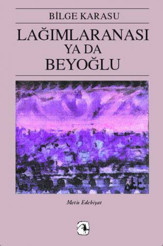 Lağımlaranası ya da Beyoğlu - Bilge Karasu - Metis Yayınları