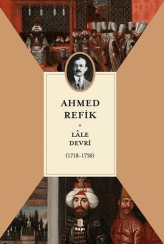 Lale Devri (1718-1730) - Ahmed Refik - Kapı Yayınları