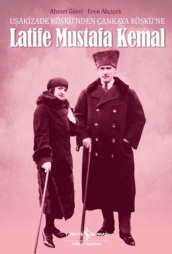 Latife Mustafa Kemal - Ahmet Gürel - İş Bankası Kültür Yayınları