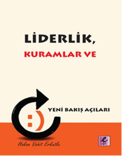 Liderlik, Kuramlar ve Yeni Bakış Açıları - Hakan Vahit Erkutlu - Efil 