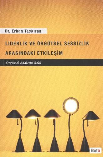 Liderlik ve Örgütsel Sessizlik Arasındaki Etkileşim - Erkan Taşkıran -