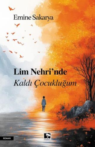 Lim Nehri’Nde Kaldı Çocukluğum - Emine Sakarya - Çınaraltı Yayınları