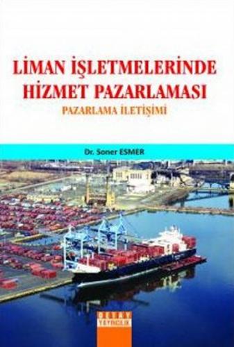 Liman İşletmelerinde Hizmet Pazarlaması - Soner Esmer - Detay Yayıncıl