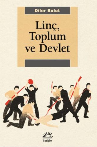 Linç, Toplum Ve Devlet - Diler Bulut - İletişim Yayınları