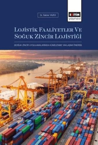 Lojistik Faaliyetler ve Soğuk Zincir Lojistiği - Sabire Yazıcı - Eğiti