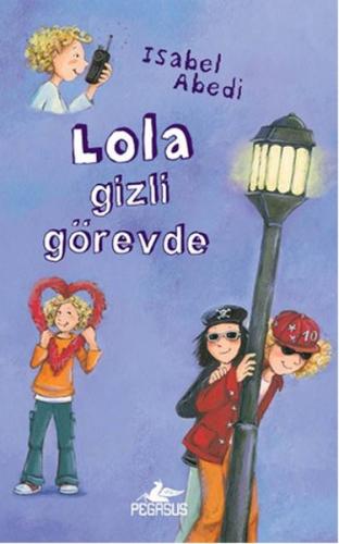 Lola Gizli Görevde 3 (Ciltli) - Isabel Abedi - Pegasus Yayınları