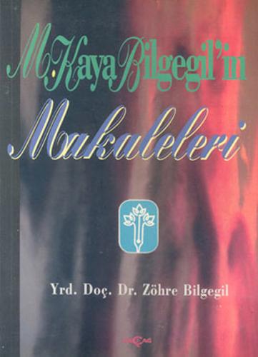 M. Kaya Bilgegil'in Makaleleri - Zöhre Bilgegil - Akçağ Yayınları - De