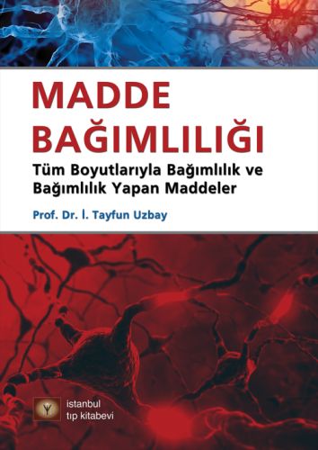 Madde Bağımlılığı - İ. Tayfun Uzbay - İstanbul Tıp Kitabevi