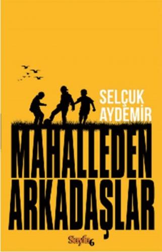 Mahalleden Arkadaşlar - Selçuk Aydemir - Sayfa6 Yayınları