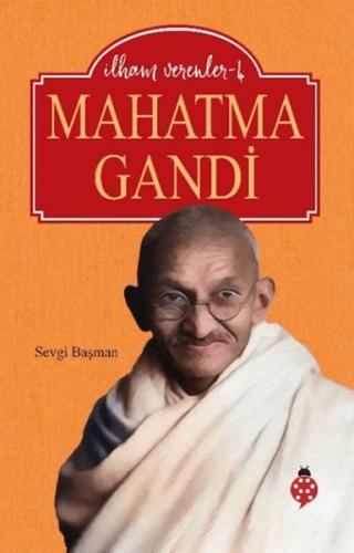 Mahatma Gandi - İlham Verenler - 4 - Sevgi Başman - Uğurböceği Yayınla