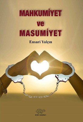 Mahkumiyet ve Masumiyet - Ensari Yalçın - Ürün Yayınları