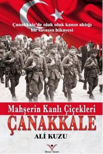 Mahşerin Kanlı Çiçekleri - Çanakkale - Ali Kuzu - Yılmaz Basım