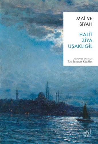 Mai ve Siyah - Halit Ziya Uşaklıgil - İthaki Yayınları