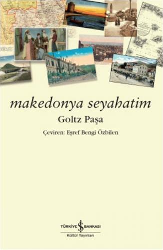 Makedonya Seyahatim - Goltz Paşa - İş Bankası Kültür Yayınları