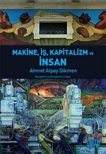 Makine, İş, Kapitalizm ve İnsan - Ahmet Alpay Dikmen - Nota Bene Yayın