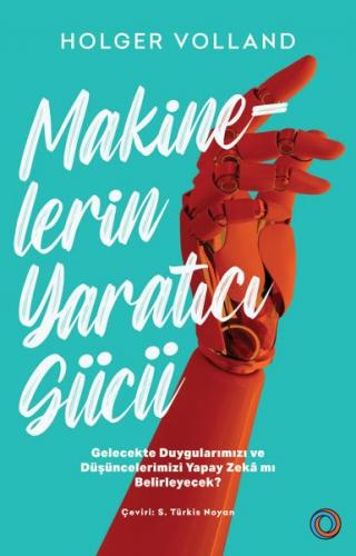 Makinelerin Yaratıcı Gücü - Holger Volland - Orenda