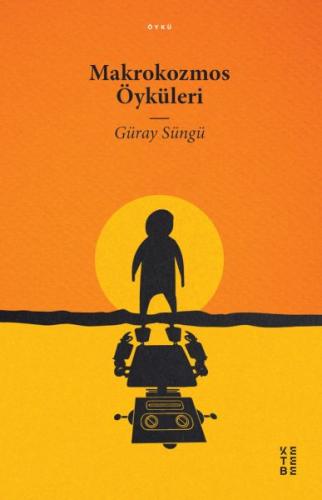 Makrokozmos Öyküleri - Güray Süngü - Ketebe Yayınları