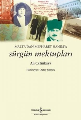 Malta'dan Mefharet Hanım'a Sürgün Mektupları - Ali Çetinkaya - İş Bank