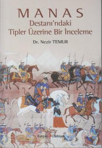 Manas Destanı'ndaki Tipler Üzerine Bir İnceleme - Nezir Temur - Kurgan