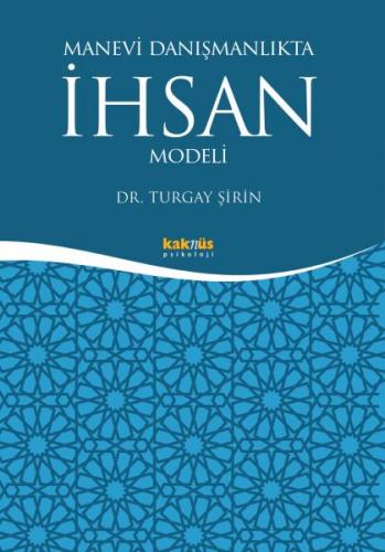 Manevi Danışmanlıkta İhsan Modeli - Turgay Şirin - Kaknüs Yayınları - 